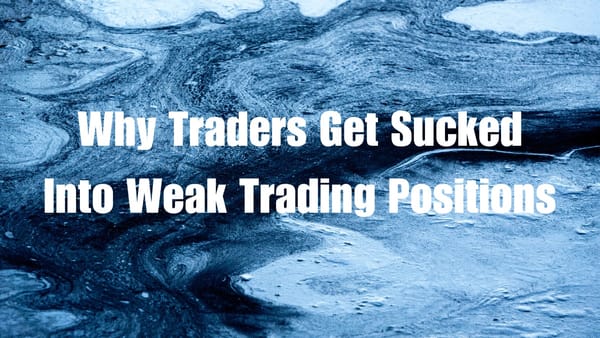 Why Traders Get Sucked Into Weak Trading Positions